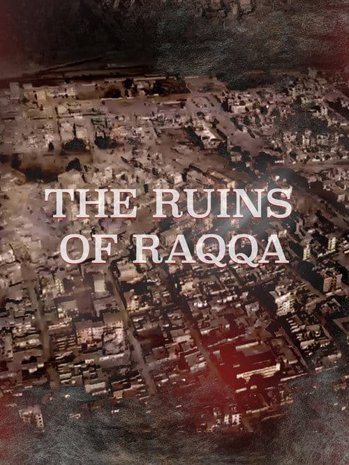 The Ruins of Raqqa – 2018