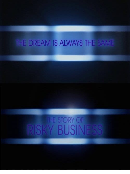 The Dream Is Always the Same: The Story of Risky Business – 2008
